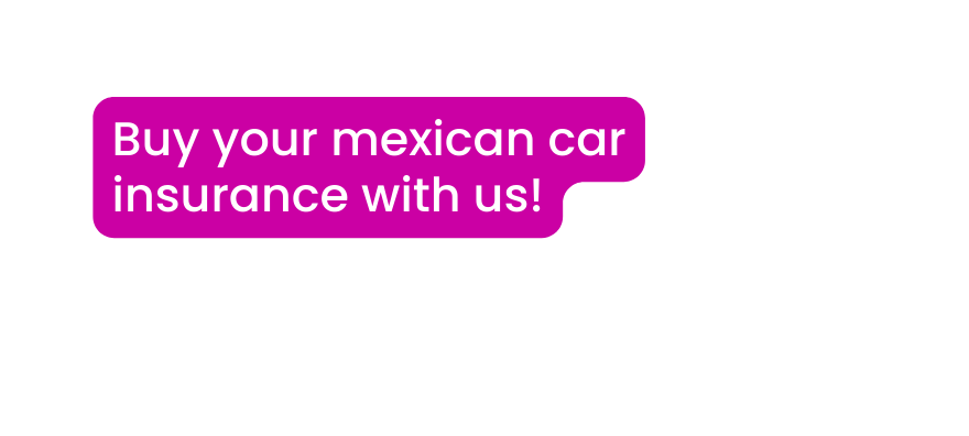 Buy your mexican car insurance with us